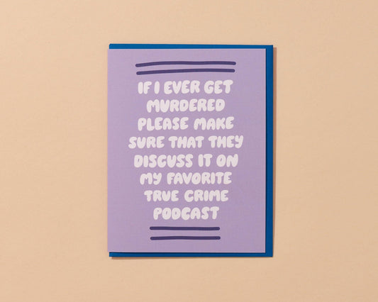 If I Ever Get Murdered Friendship True Crime Greeting Card