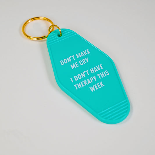Don't Make Me Cry I Don't Have Therapy This Week Turquoise Motel Keychain
