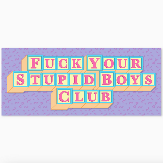 Fuck Your Stupid Boys Club XL Bumper Sticker