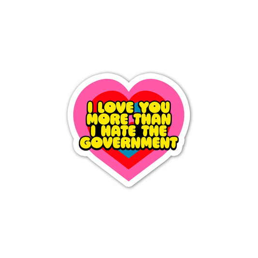 I Love You More Than I Hate The Government Mini Sticker
