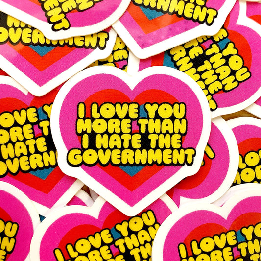 I Love You More Than I Hate The Government Mini Sticker