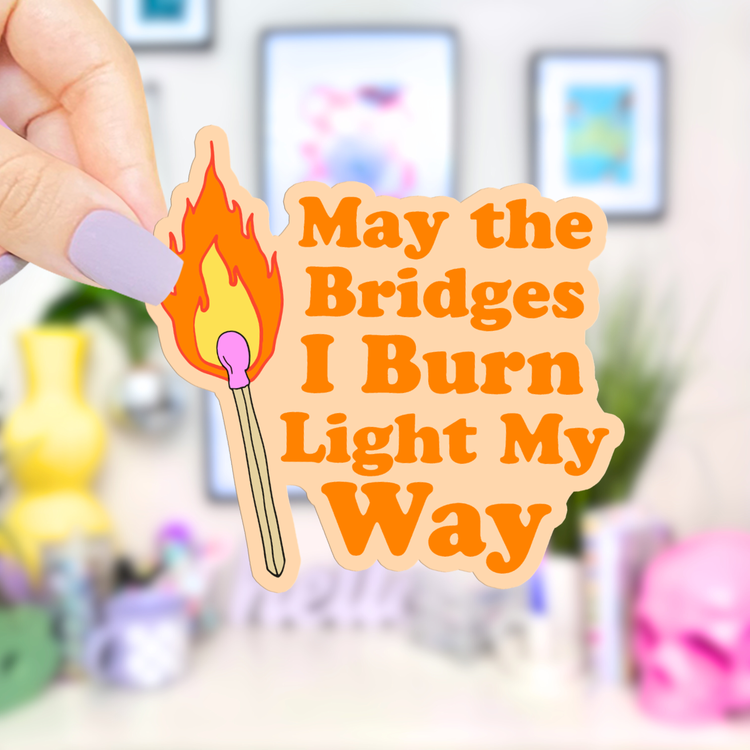 May The Bridges I Burn Sticker