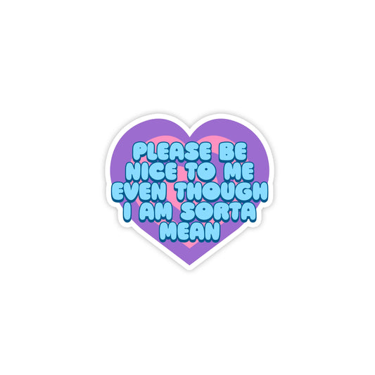 Please Be Nice To Me Even Though I'm Sorta Mean Mini Sticker