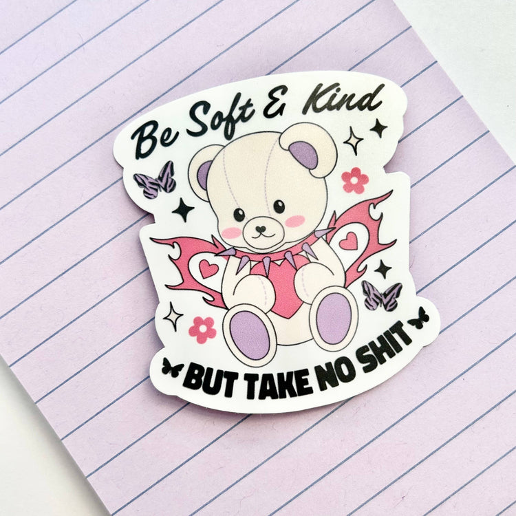 Be Soft but Take No Shit Sticker