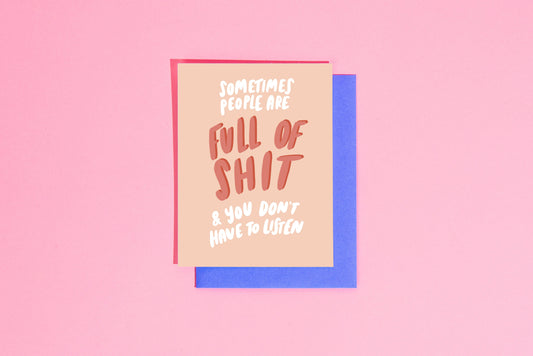 Sometimes People Are Full of Shit Greeting Card