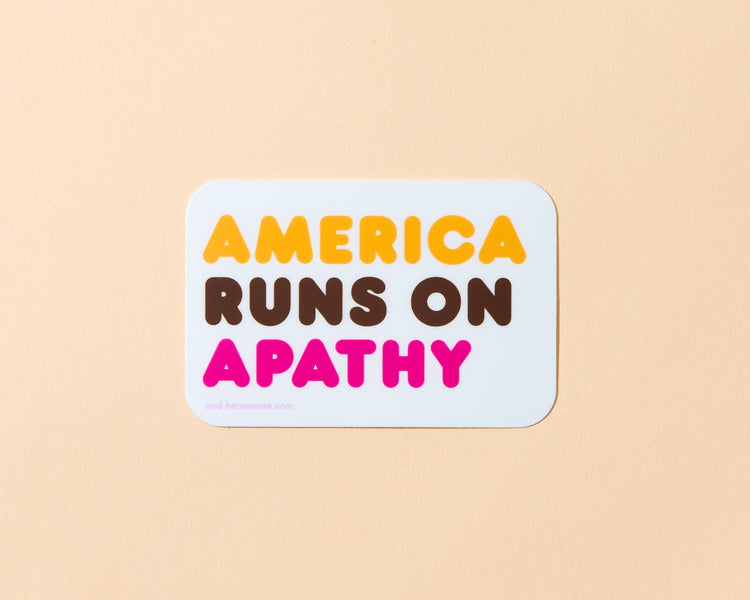 America Runs on Apathy Sticker