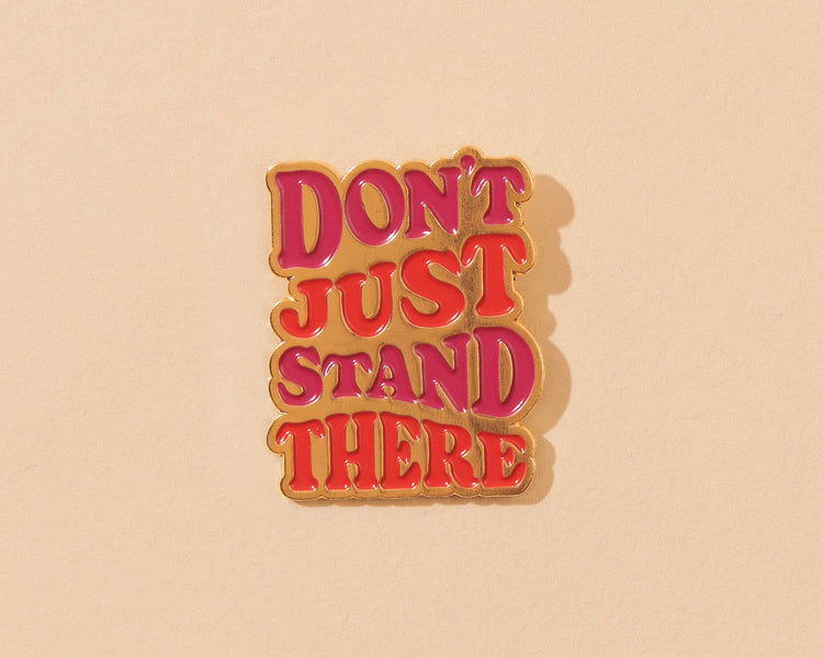 Don't Just Stand There Enamel Pin