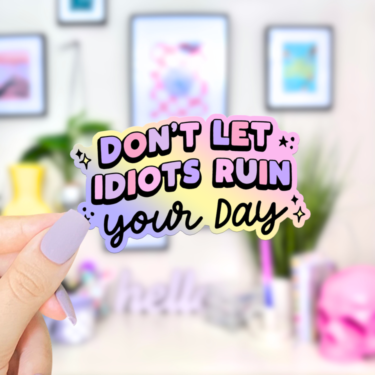 Don't Let Idiots Ruin Your Day Sticker