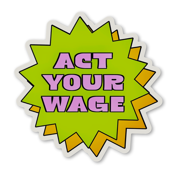 Act Your Wage Sticker
