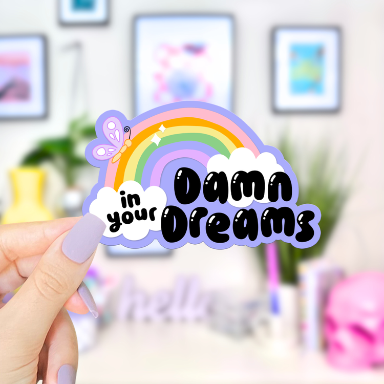 In Your Damn Dreams Sticker