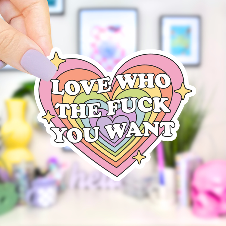 Love Who The Fuck You Want Sticker
