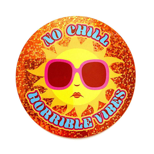 No Chill Horrible Vibes Sparkle Sticker