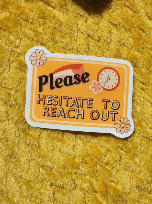 Hesitate To Reach Out Sticker