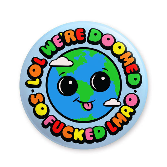 Earth is Fucked Lol Pinback Button
