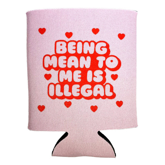 Being Mean To Me Is Illegal Pink Hearts Can Koozie
