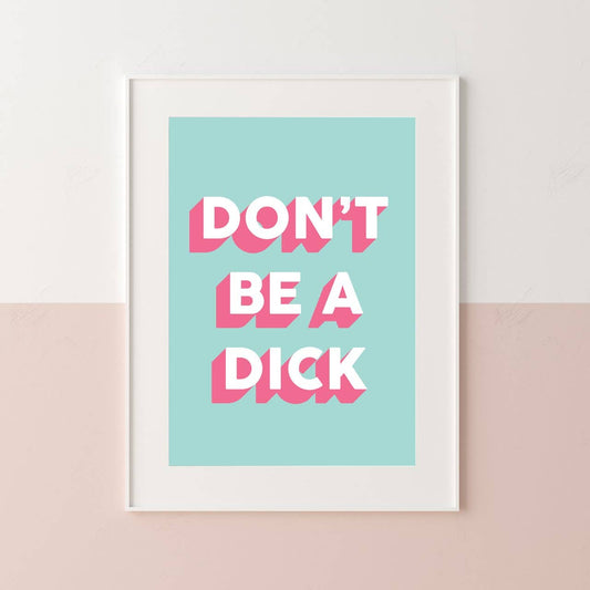 Don't Be A Dick Art Print, 5x7