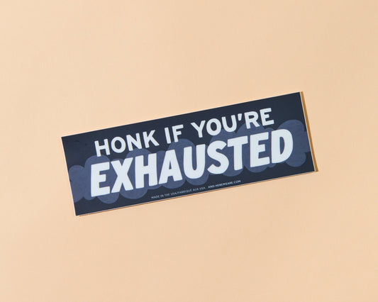 Honk if You're Exhausted Bumper Sticker