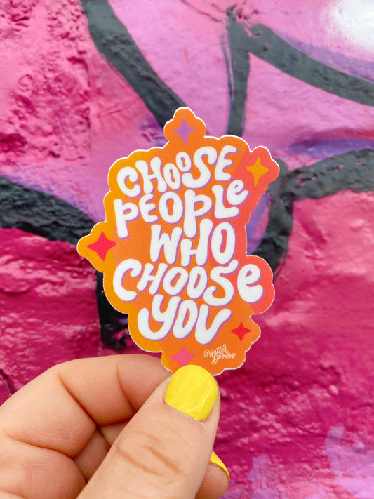 Choose People Who Choose You Sticker