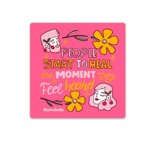 People Start to Heal the Moment They Feel Heard Sticker