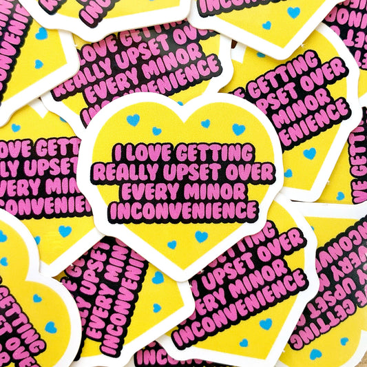 I Love Getting Upset Over Every Inconvenience Mini Sticker