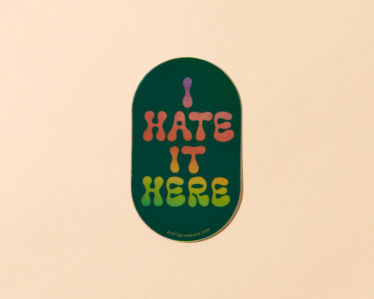 Hate It Here Holographic Sticker